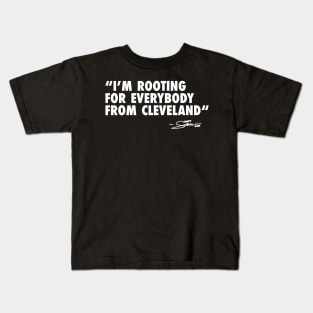 I’m ROOTING FOR EVERYBODY FROM CLEVELAND Kids T-Shirt